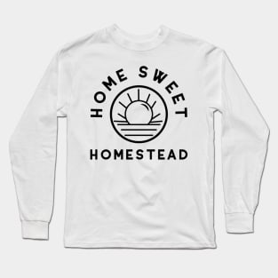 Home Sweet Homestead Farmer Urban Farming Farm Long Sleeve T-Shirt